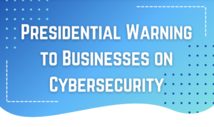 Presidential warning to businesses on cybersecurity