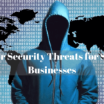 2023 Cybersecurity Threats For Small Businesses and How To Protect Against Them